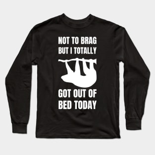 Not to Brag but I Totally Got Out of Bed Today Sloth silhouette Long Sleeve T-Shirt